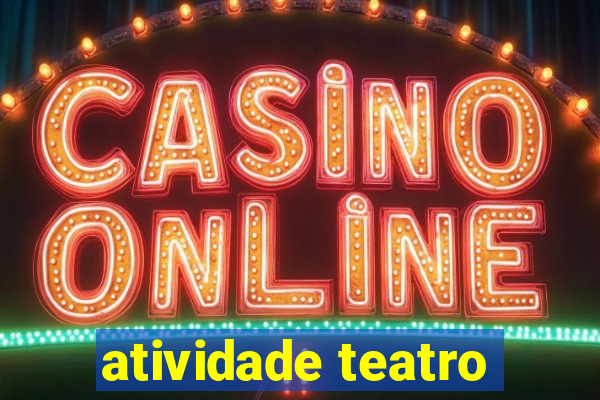 atividade teatro